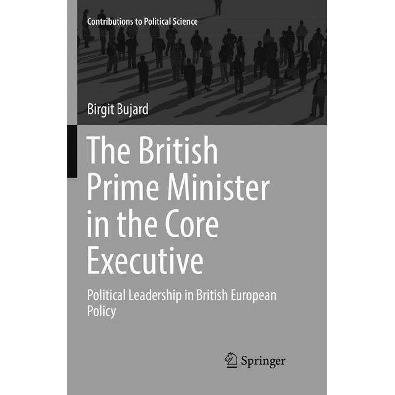The British Prime Minister In The Core Executive - Birgit Bujard, Kartoniert (TB) von Springer