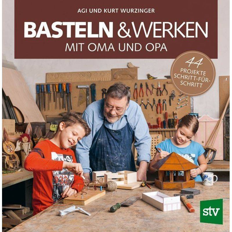 Basteln & Werken Mit Oma Und Opa - Agi Wurzinger, Kurt Wurzinger, Gebunden von Stocker