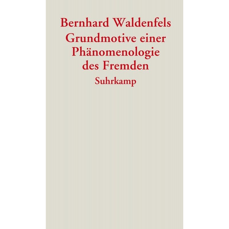 Grundmotive Einer Phänomenologie Des Fremden - Bernhard Waldenfels, Kartoniert (TB) von Suhrkamp