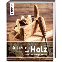 Arbeiten mit Holz. Das Grundlagenwerk von TOPP