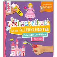 Das Verbastelbuch für die Allerkleinsten - Prinzessin von TOPP