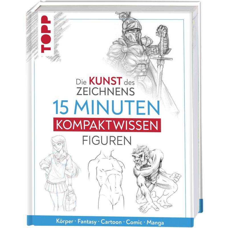 Die Kunst des Zeichnens 15 Minuten Kompaktwissen - Figuren von TOPP