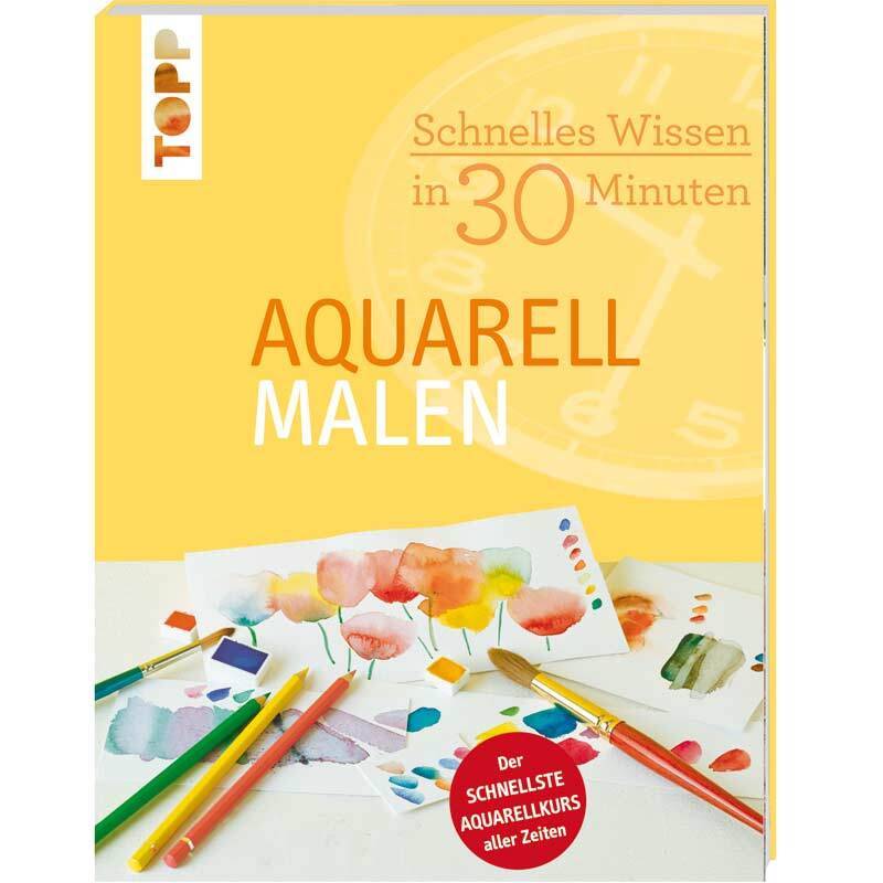 Aquarell malen - Schnelles Wissen in 30 Minuten von TOPP