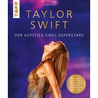 Taylor Swift. Der Aufstieg eines Superstars von TOPP