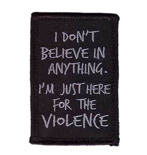 Titan One Europe - I Don't Believe Anything I Am Here for Violence Tactical Morale Gear Biker Patch Taktisch Klettband Aufnäher von Titan One Europe