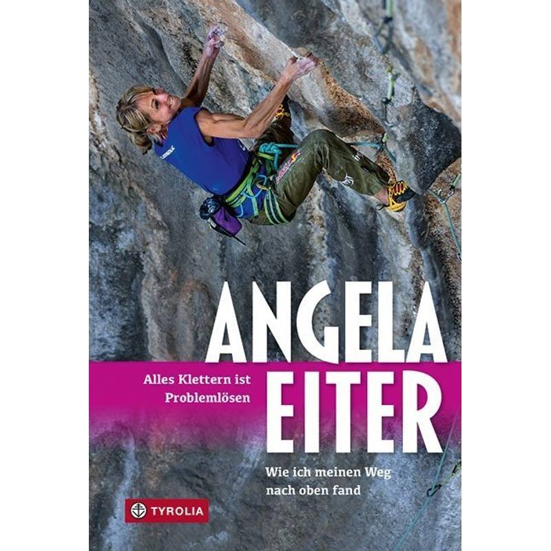 Alles Klettern Ist Problemlösen - Angela Eiter, Gebunden von Tyrolia