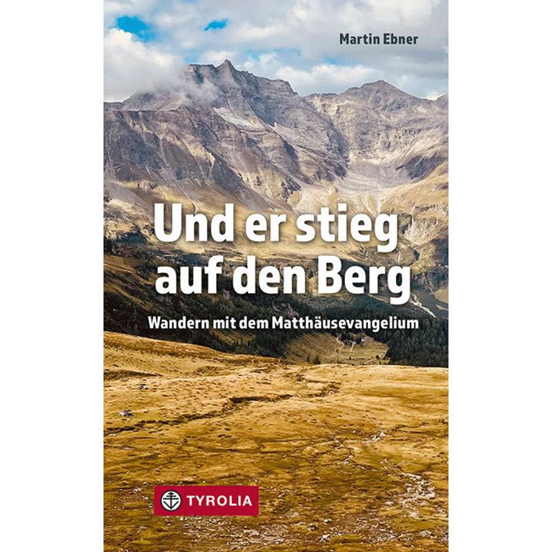 Und Er Stieg Auf Den Berg - Martin Ebner, Gebunden von Tyrolia