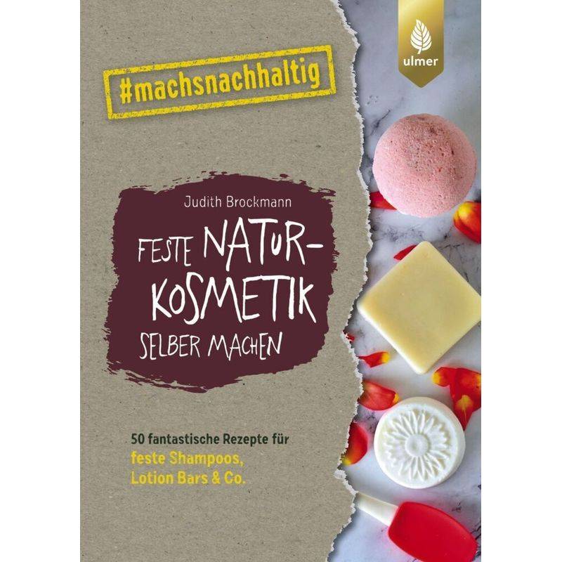 Feste Naturkosmetik Selber Machen - Judith Brockmann, Kartoniert (TB) von Verlag Eugen Ulmer