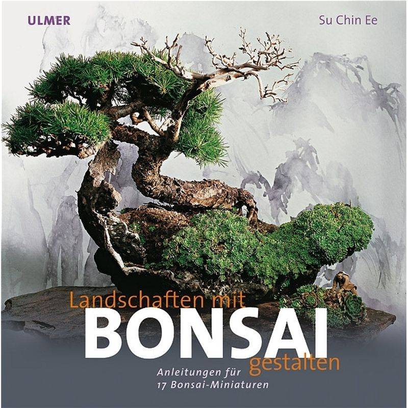 Landschaften Mit Bonsai Gestalten - Su Chin Ee, Kartoniert (TB) von Verlag Eugen Ulmer