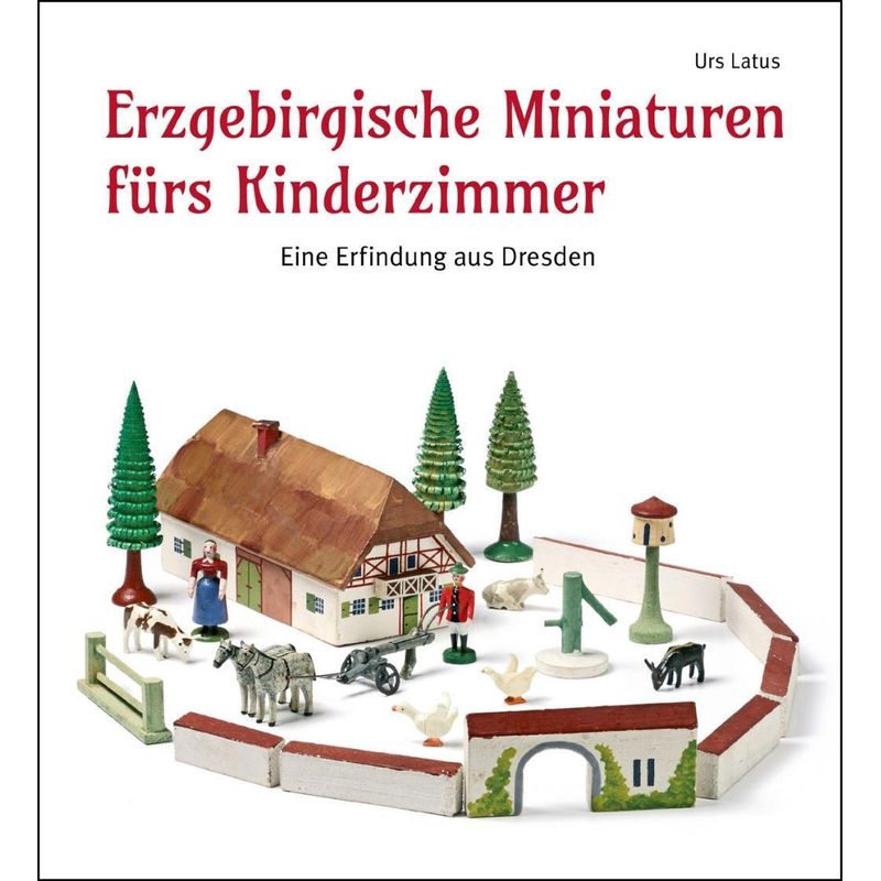 Erzgebirgische Miniaturen Fürs Kinderzimmer - Urs Latus, Gebunden von Verlag der Kunst Dresden