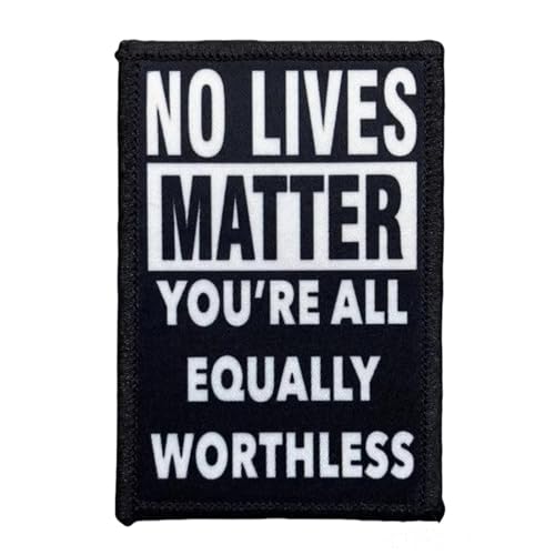 Patches Klett " No Lives Matter, You're All Equally Worthless " Inspirierende Zitate Klett Patch Emblem Hook Loop Moral Aufnäher für Kleidung Rucksack Uniform Weste Jacken (0450) von Viusneun