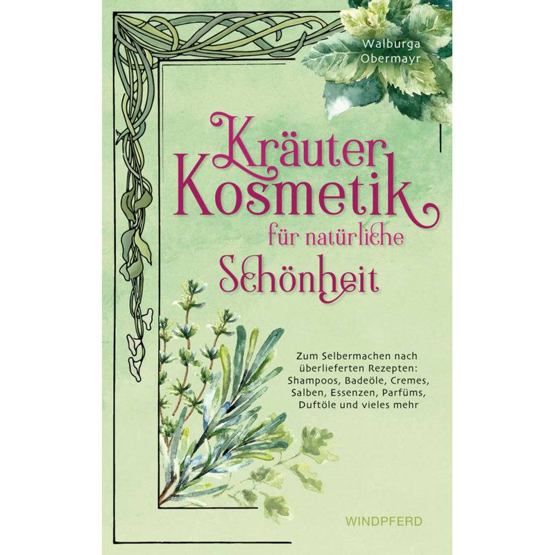 Kräuterkosmetik Für Natürliche Schönheit - Walburga Obermayr, Kartoniert (TB) von Windpferd