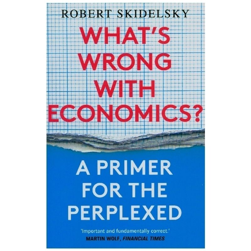 What's Wrong With Economics? - A Primer For The Perplexed - Robert Skidelsky, Kartoniert (TB) von Yale University Press