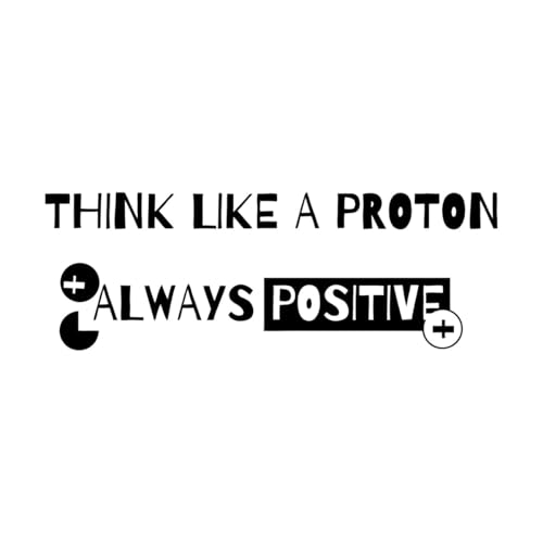 Aufkleber mit Spruch „Think Like A Proton Always Positive“ für Schule und Wissenschaft, feine Schnitzerei, 22x61,9cm mehrere Farbauswahl, klein, schwarz von ZOOAN