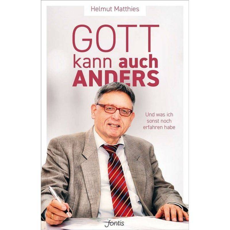 Gott Kann Auch Anders - Helmut Matthies, Kartoniert (TB) von fontis - Brunnen Basel