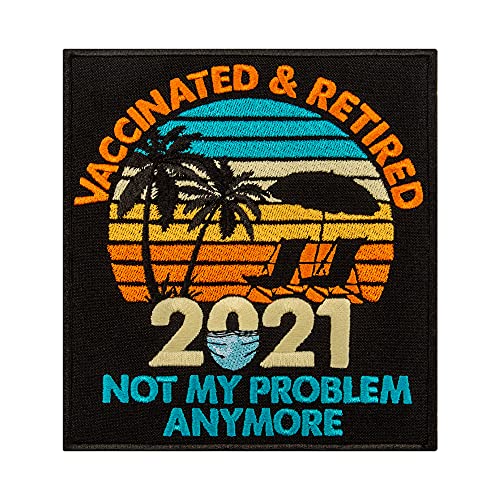 Aufnäher "Vaccinated Retired 5,133.3 cm – Not My Problem Anymore – lustiger Ruhestand – bestickt zum Aufbügeln – 12,7 x 13,7 cm von martytradingofficial