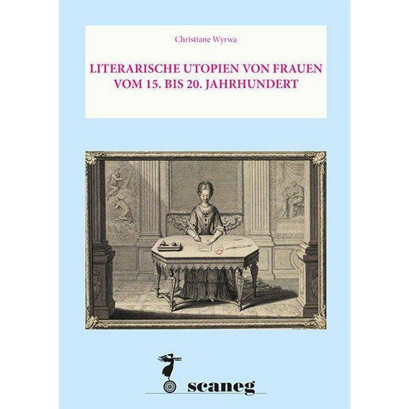 Literarische Utopien Von Frauen Vom 15. Bis 20. Jahrhundert - Christiane Wyrwa, Taschenbuch von Scaneg Verlag E. K.