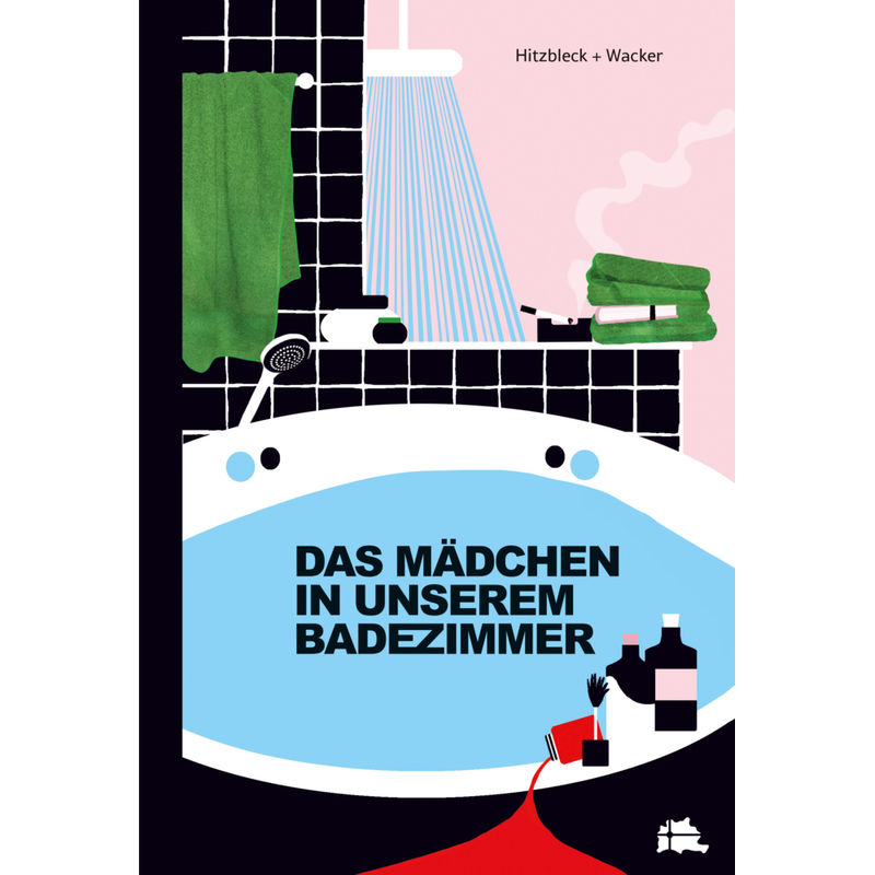 Das Mädchen In Unserem Badezimmer - Henrik Hitzbleck, Gebunden von wacker und freunde Verlag