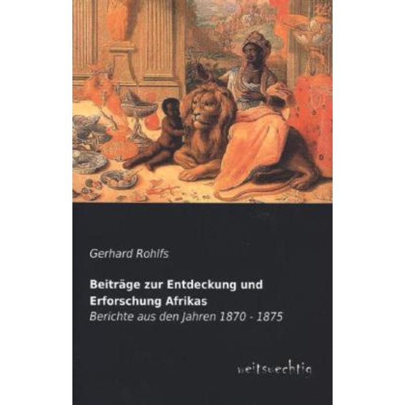 Beiträge Zur Entdeckung Und Erforschung Afrikas - Gerhard Rohlfs, Kartoniert (TB) von weitsuechtig