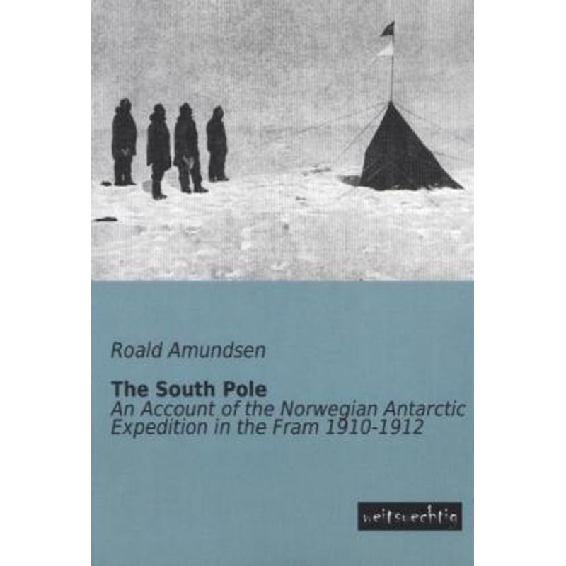 The South Pole - Roald Amundsen, Kartoniert (TB) von weitsuechtig